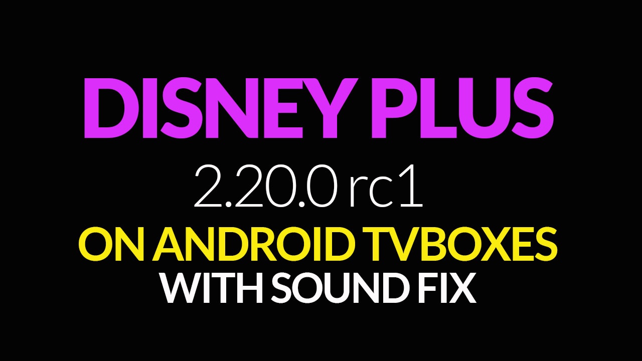 Disney Plus 2.20.0rc1 On Android TV Boxes Sound Fix Early June